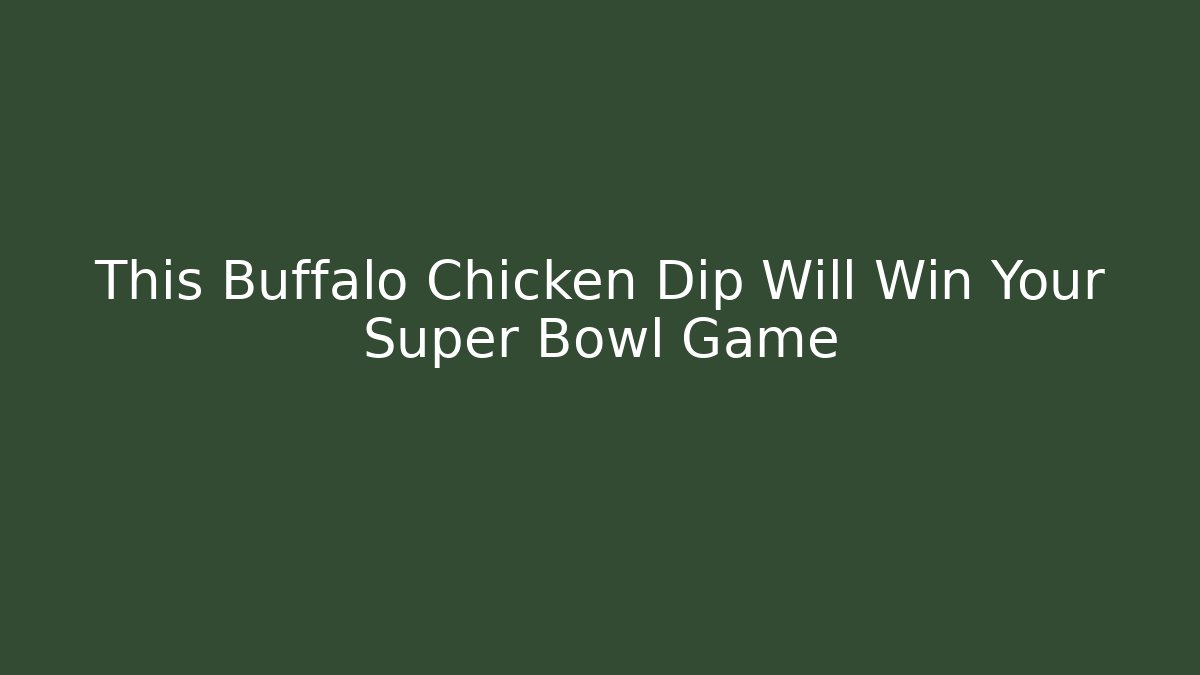 This Buffalo Chicken Dip Will Win Your Super Bowl Game