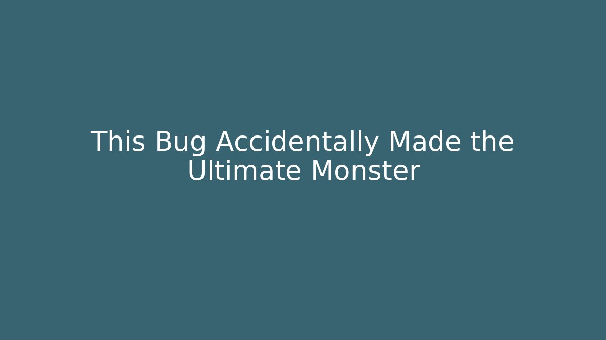 This Bug Accidentally Made the Ultimate Monster