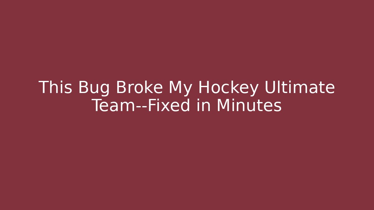 This Bug Broke My Hockey Ultimate Team—Fixed in Minutes