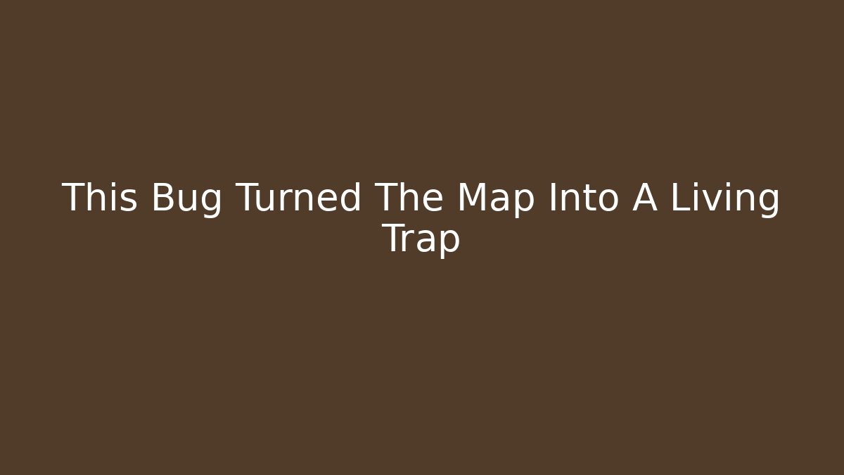 This Bug Turned The Map Into A Living Trap
