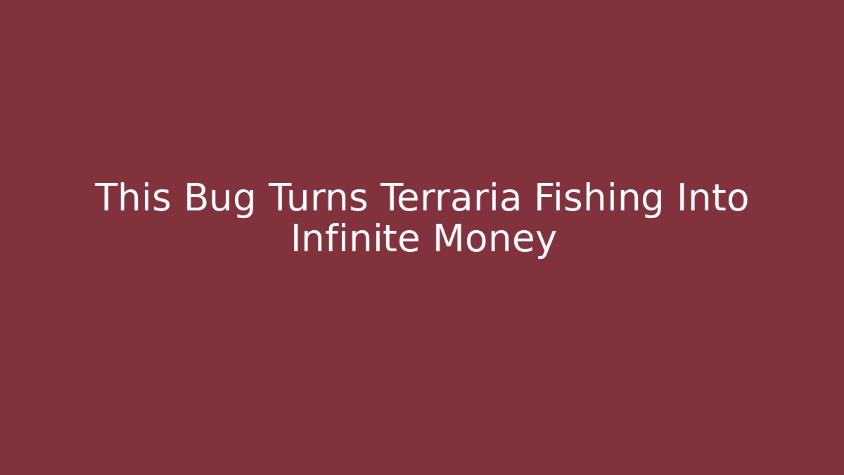 This Bug Turns Terraria Fishing Into Infinite Money - Vintage E-Juice
