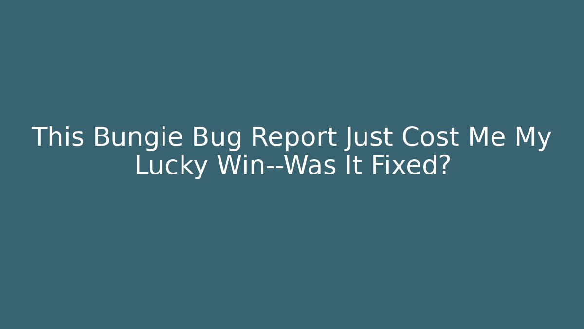 This Bungie Bug Report Just Cost Me My Lucky Win—Was It Fixed?