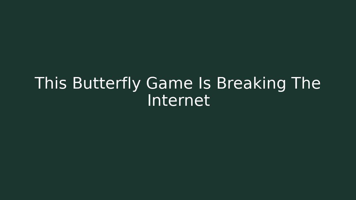 This Butterfly Game Is Breaking The Internet