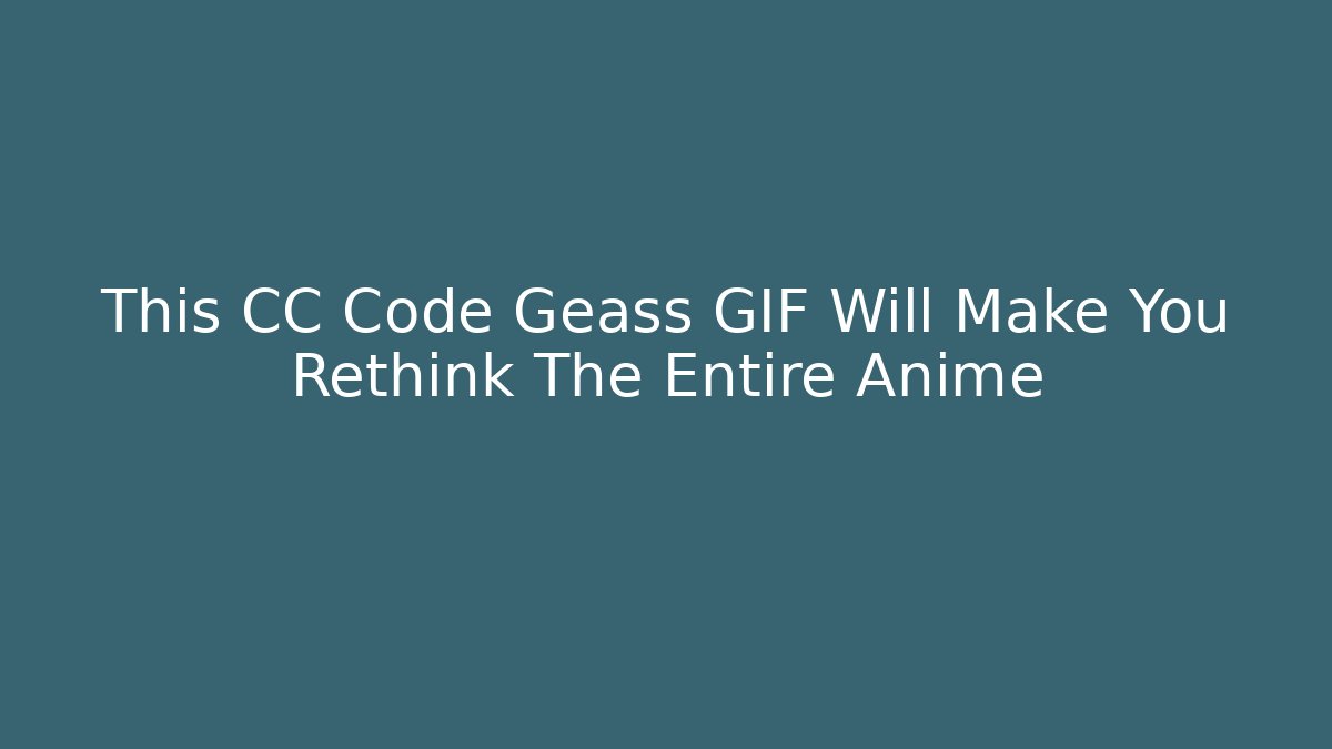 This CC Code Geass GIF Will Make You Rethink The Entire Anime - Vintage E-Juice
