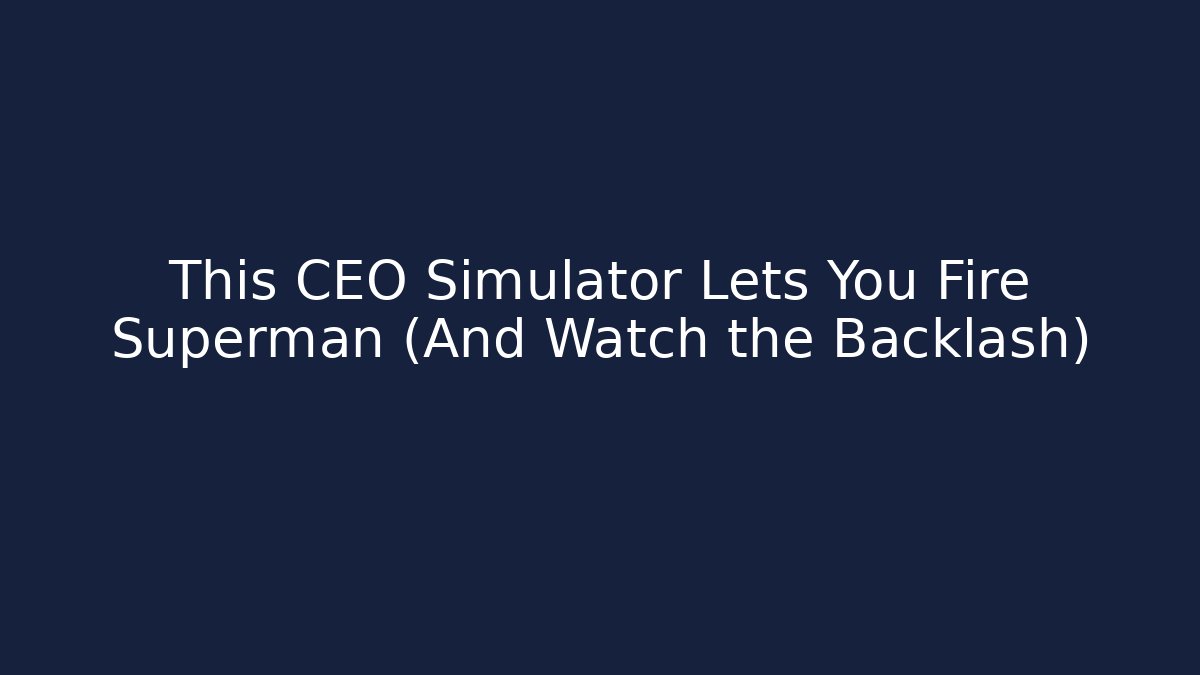 This CEO Simulator Lets You Fire Superman (And Watch the Backlash) - Vintage E-Juice