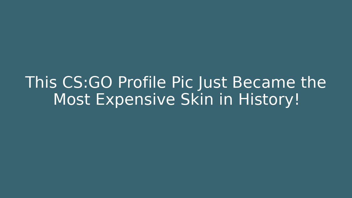 This CS:GO Profile Pic Just Became the Most Expensive Skin in History!