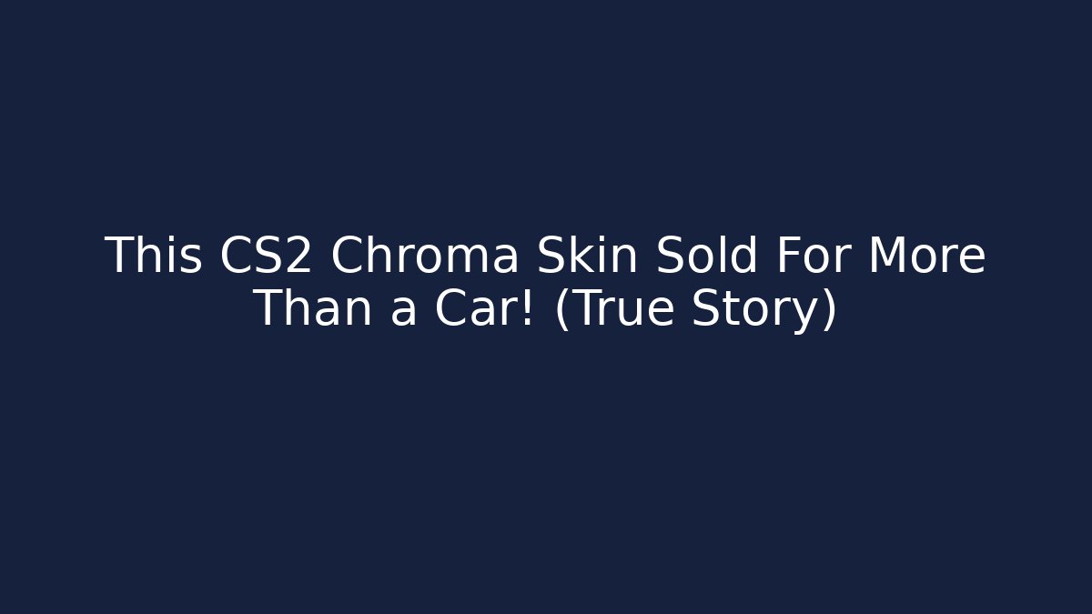 This CS2 Chroma Skin Sold For More Than a Car! (True Story)