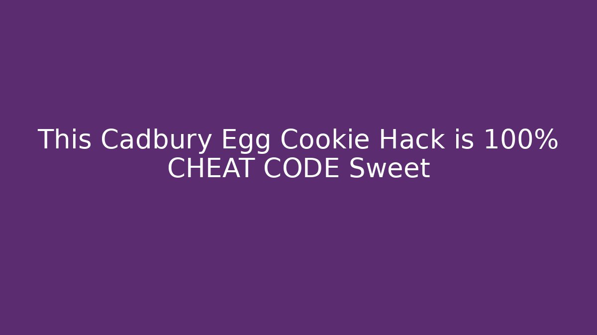 This Cadbury Egg Cookie Hack is 100% CHEAT CODE Sweet
