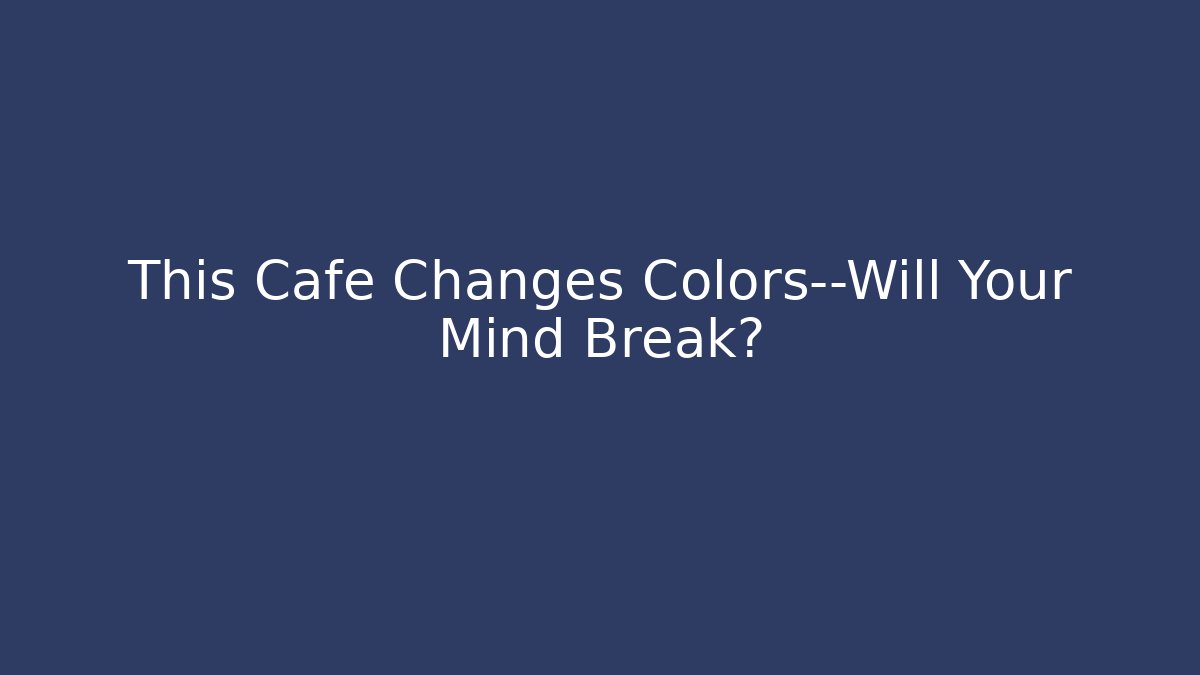 This Cafe Changes Colors—Will Your Mind Break? - Vintage E-Juice