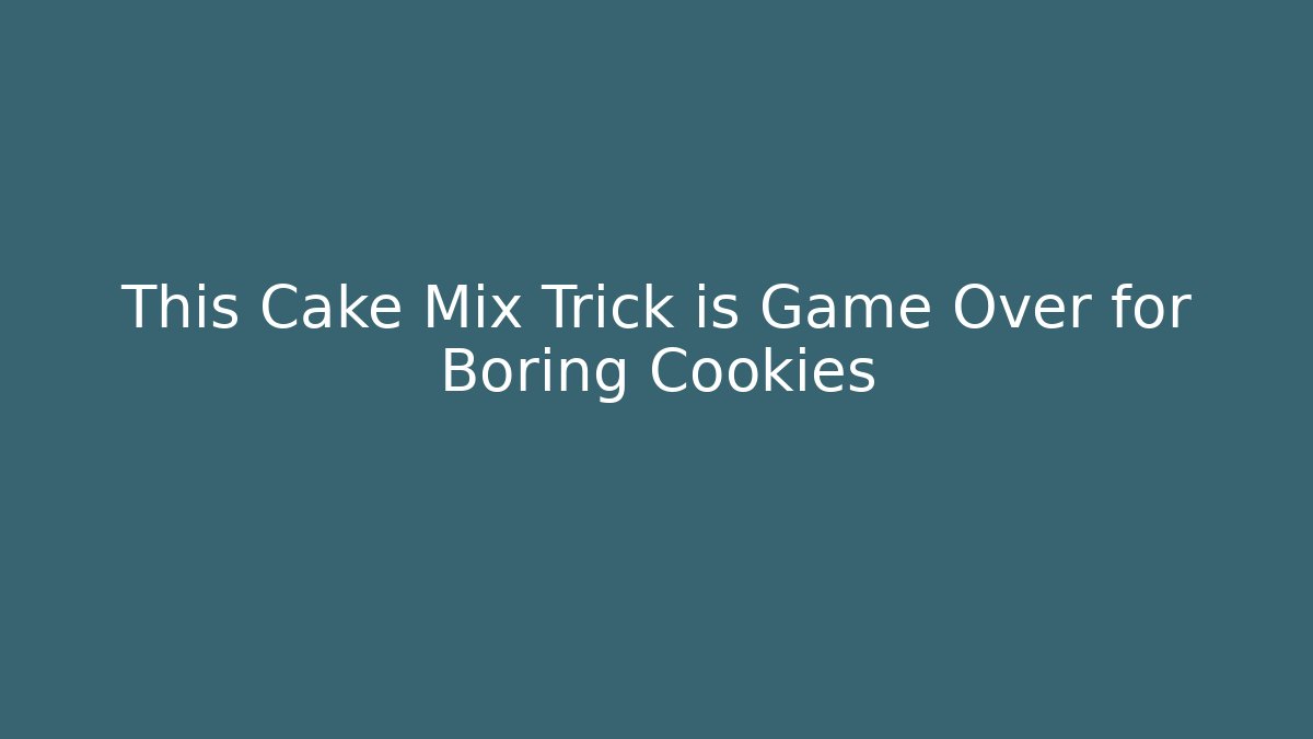 This Cake Mix Trick is Game Over for Boring Cookies