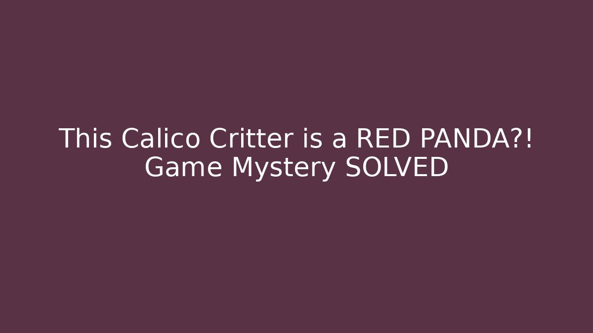 This Calico Critter is a RED PANDA?! Game Mystery SOLVED