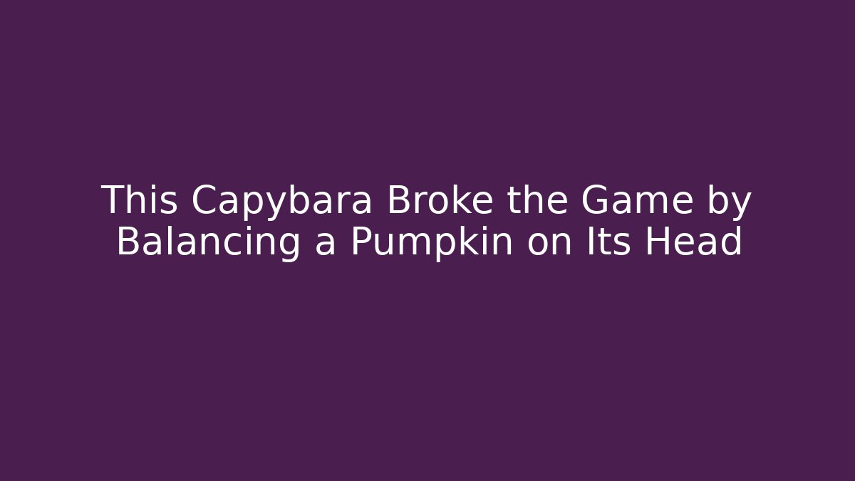 This Capybara Broke the Game by Balancing a Pumpkin on Its Head