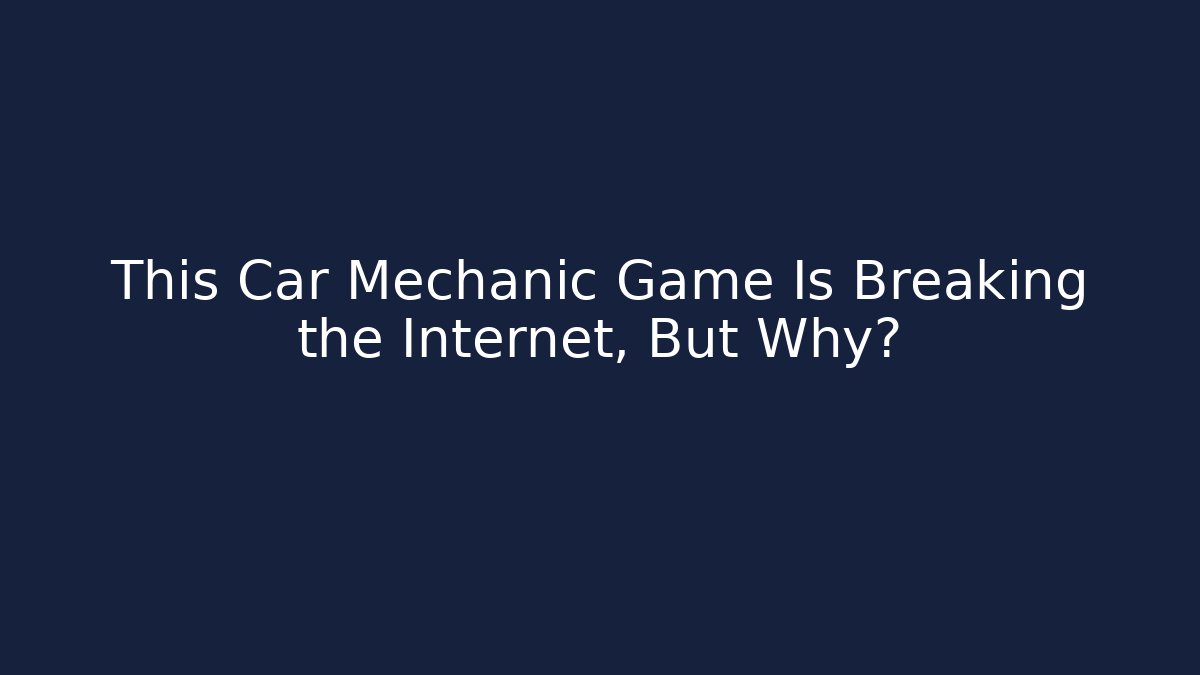 This Car Mechanic Game Is Breaking the Internet, But Why?