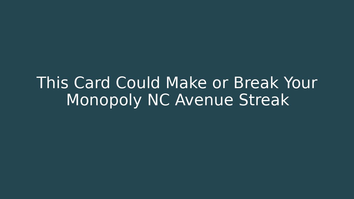 This Card Could Make or Break Your Monopoly NC Avenue Streak