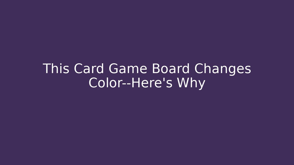 This Card Game Board Changes Color—Here’s Why