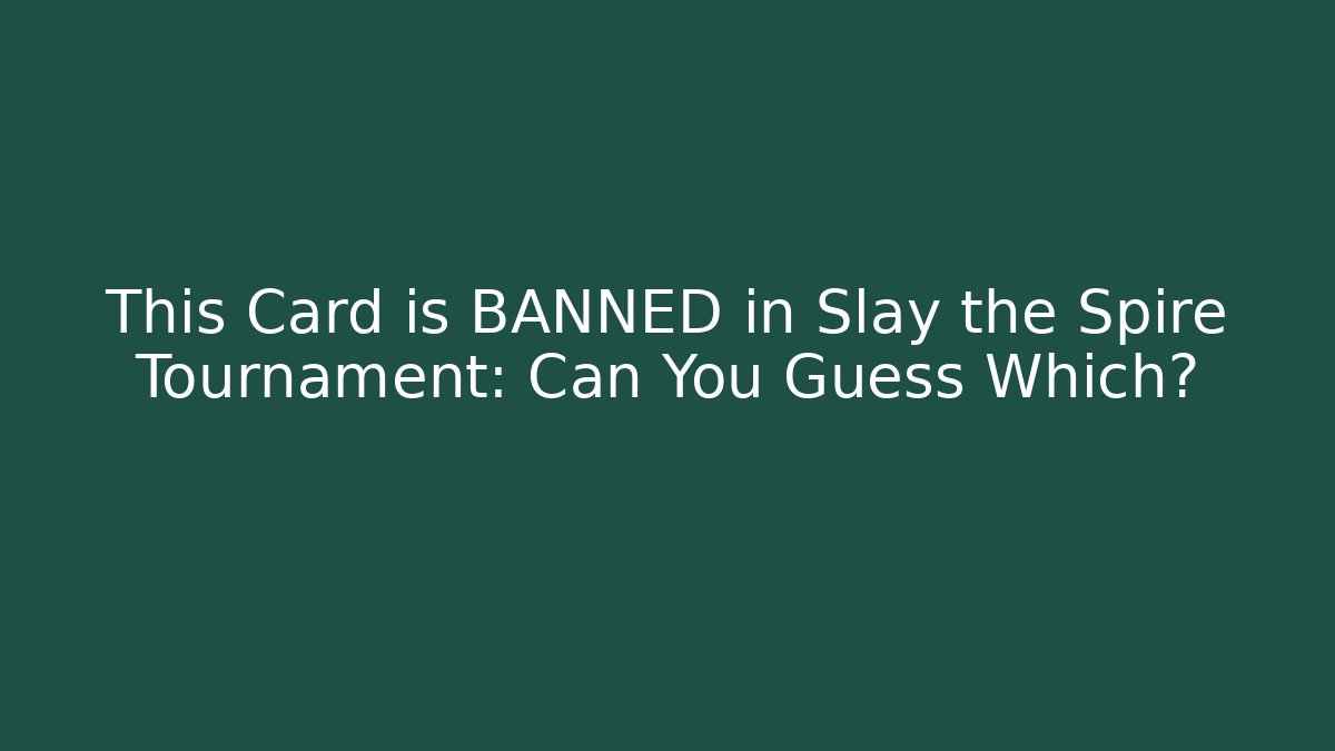 This Card is BANNED in Slay the Spire Tournament: Can You Guess Which?