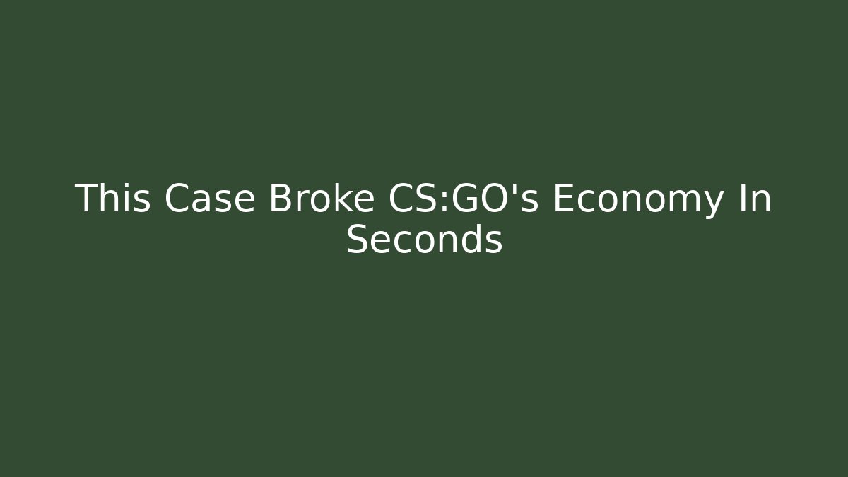 This Case Broke CS:GO’s Economy In Seconds