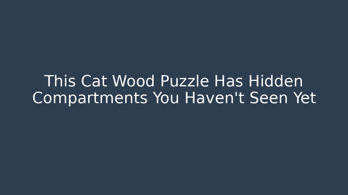 This Cat Wood Puzzle Has Hidden Compartments You Haven't Seen Yet