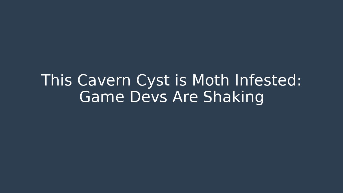 This Cavern Cyst is Moth Infested: Game Devs Are Shaking