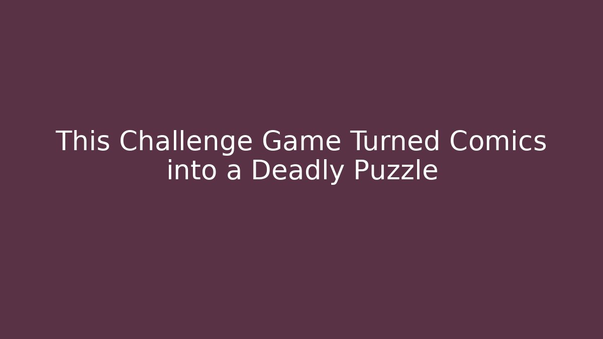 This Challenge Game Turned Comics into a Deadly Puzzle