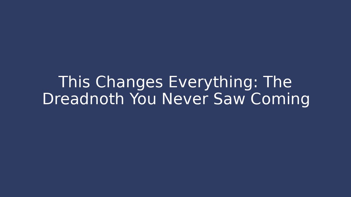 This Changes Everything: The Dreadnoth You Never Saw Coming - Vintage E-Juice