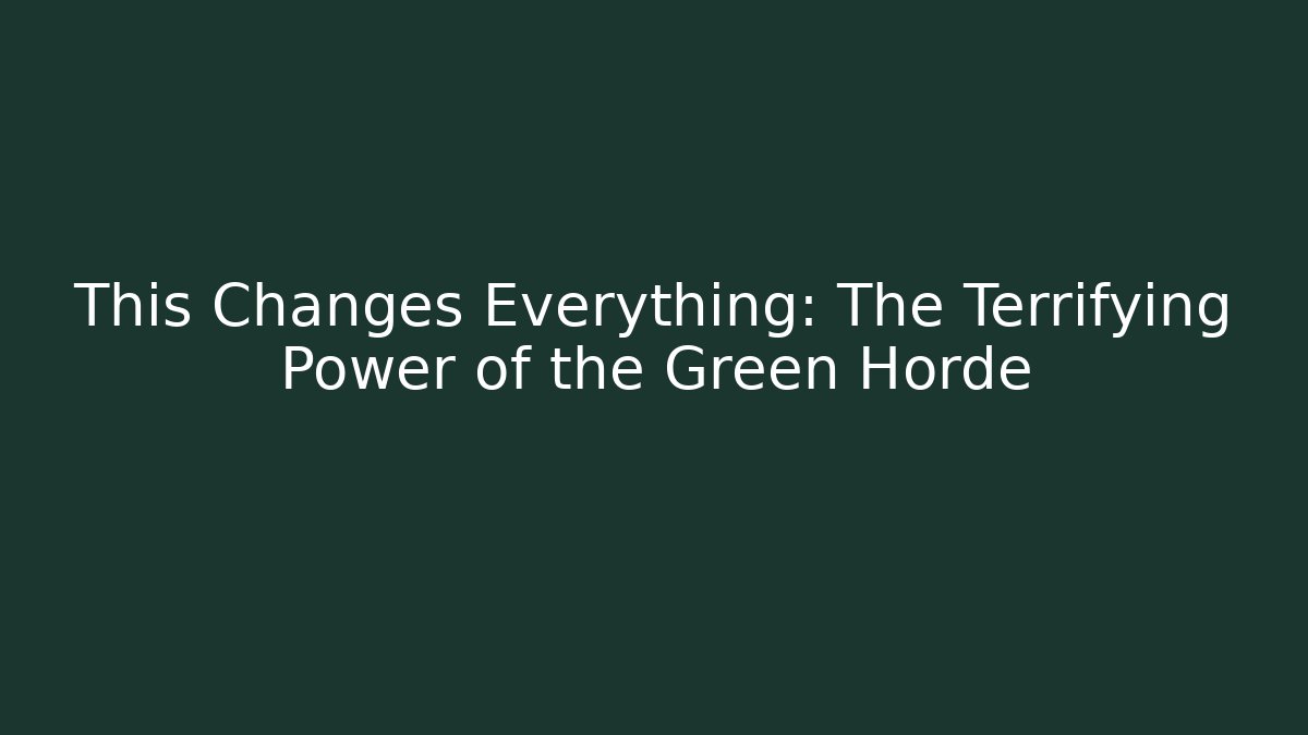 This Changes Everything: The Terrifying Power of the Green Horde - Vintage E-Juice