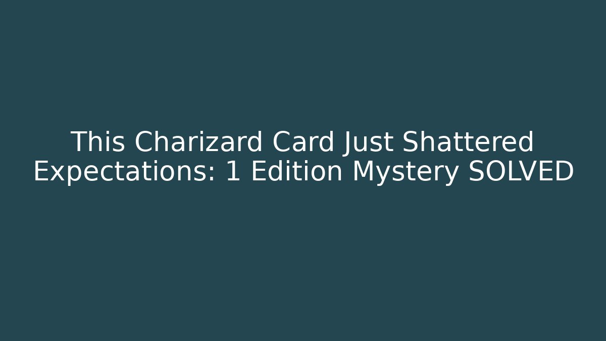 This Charizard Card Just Shattered Expectations: 1 Edition Mystery SOLVED - Vintage E-Juice