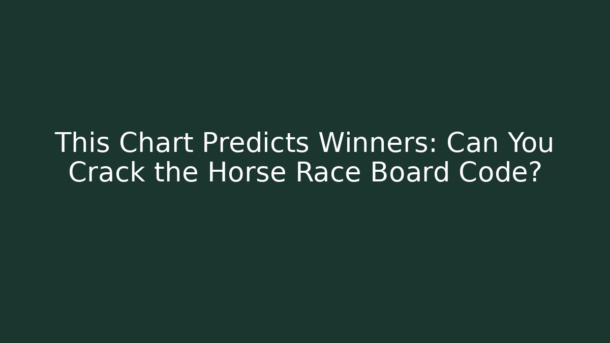 This Chart Predicts Winners: Can You Crack the Horse Race Board Code?