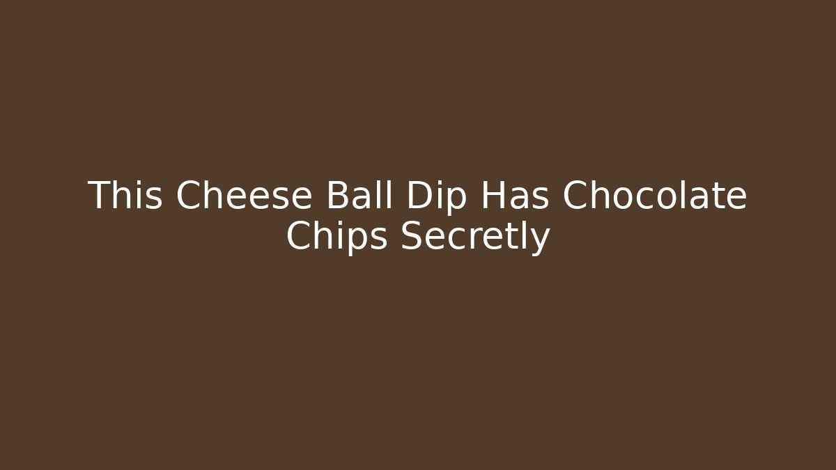 This Cheese Ball Dip Has Chocolate Chips Secretly - Vintage E-Juice