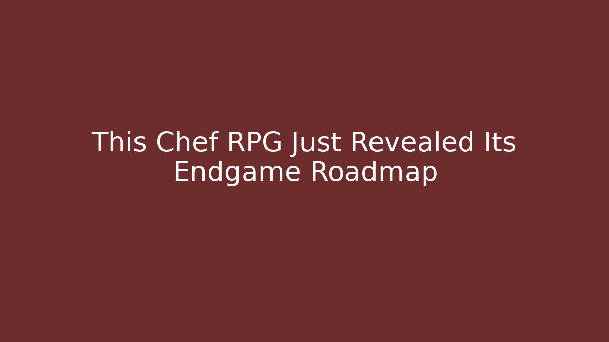 This Chef RPG Just Revealed Its Endgame Roadmap