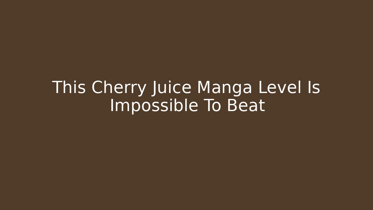 This Cherry Juice Manga Level Is Impossible To Beat
