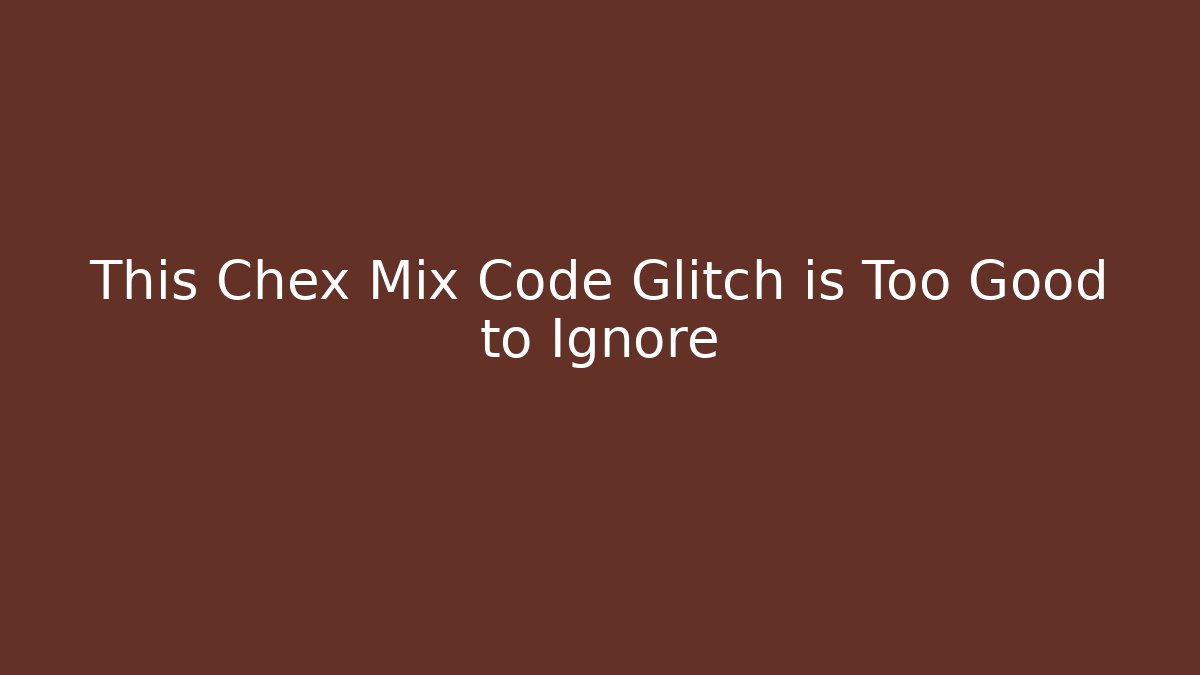 This Chex Mix Code Glitch is Too Good to Ignore - Vintage E-Juice