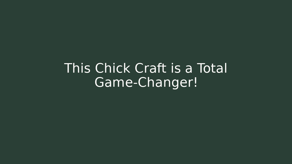 This Chick Craft is a Total Game-Changer!