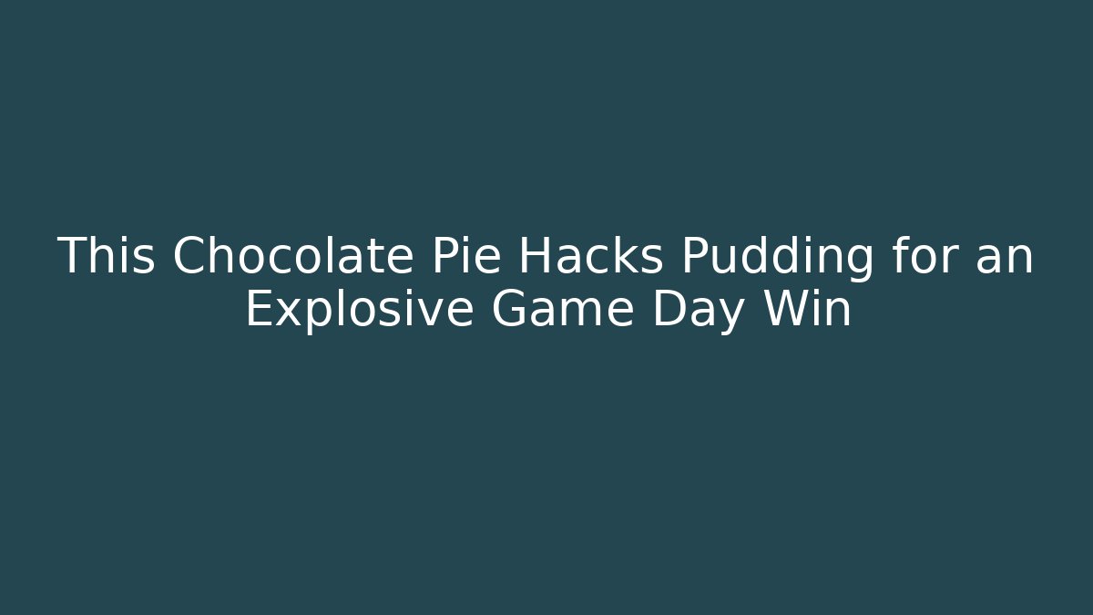 This Chocolate Pie Hacks Pudding for an Explosive Game Day Win
