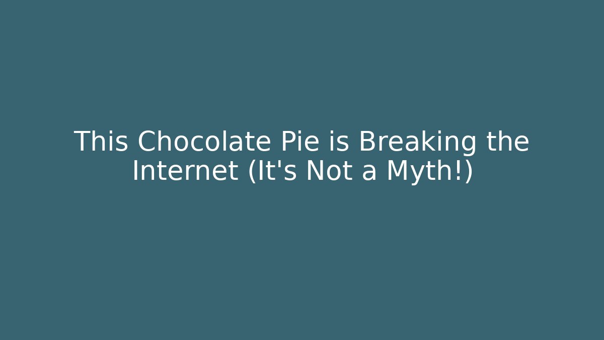 This Chocolate Pie is Breaking the Internet (It's Not a Myth!)