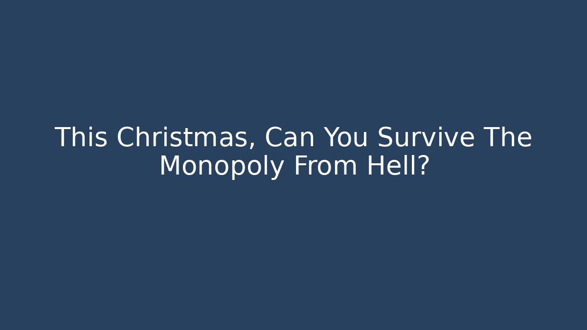 This Christmas, Can You Survive The Monopoly From Hell? - Vintage E-Juice