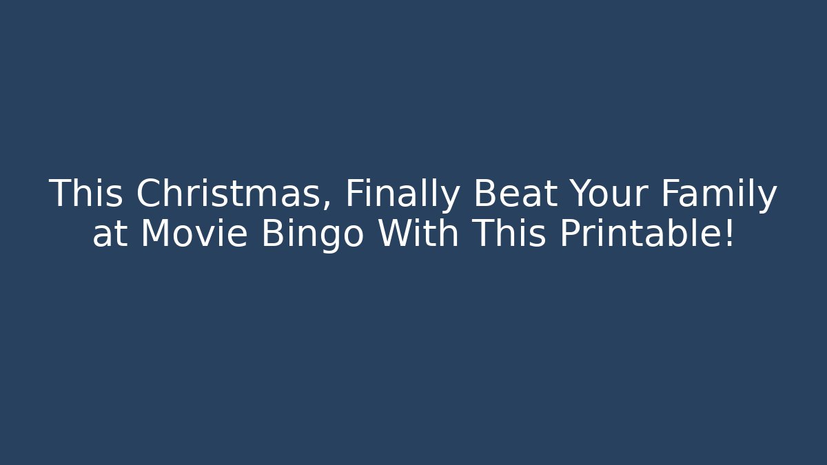 This Christmas, Finally Beat Your Family at Movie Bingo With This Printable!