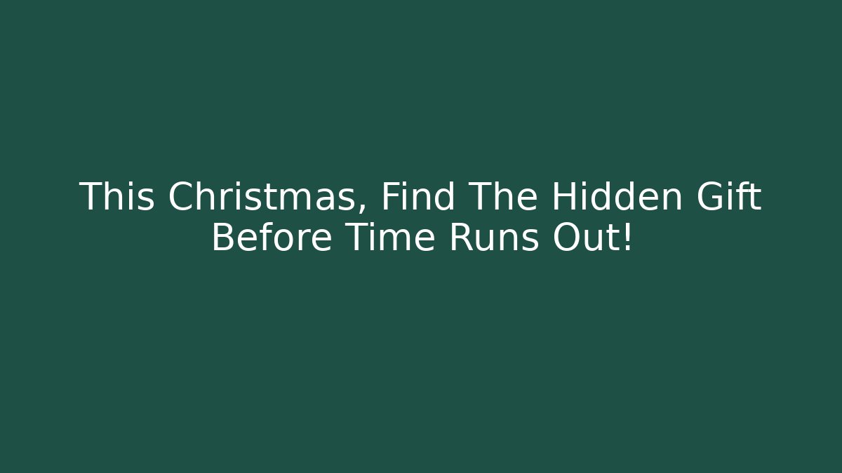 This Christmas, Find The Hidden Gift Before Time Runs Out!