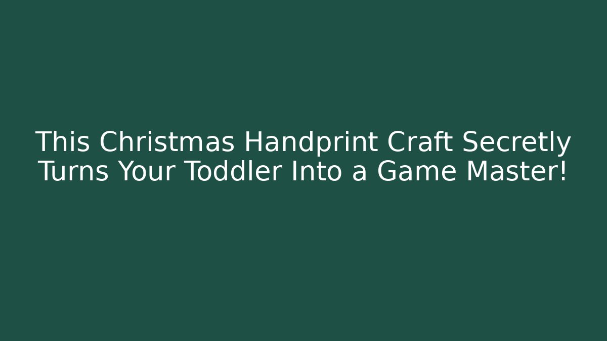 This Christmas Handprint Craft Secretly Turns Your Toddler Into a Game Master!