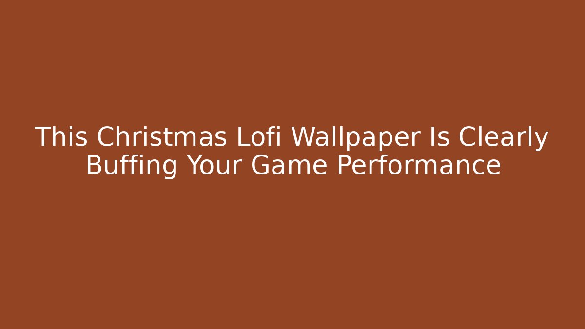 This Christmas Lofi Wallpaper Is Clearly Buffing Your Game Performance - Vintage E-Juice