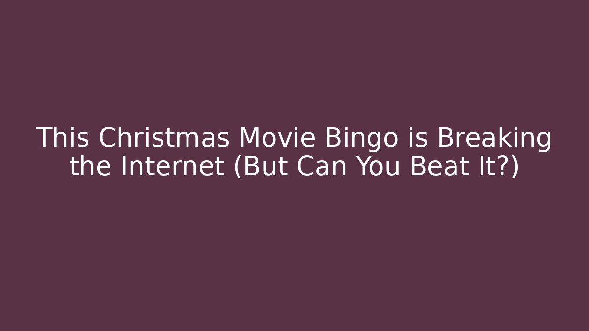 This Christmas Movie Bingo is Breaking the Internet (But Can You Beat It?)