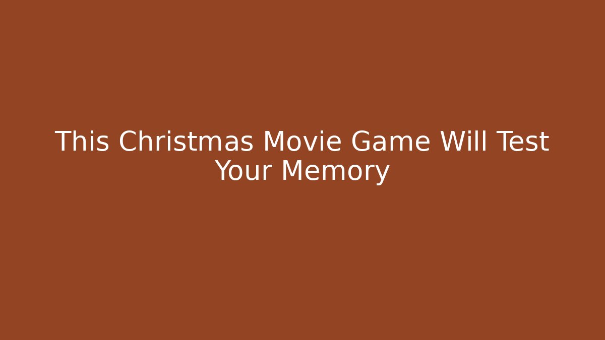 This Christmas Movie Game Will Test Your Memory