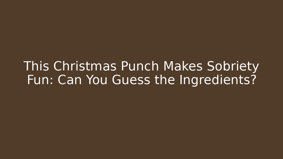 This Christmas Punch Makes Sobriety Fun: Can You Guess the Ingredients?