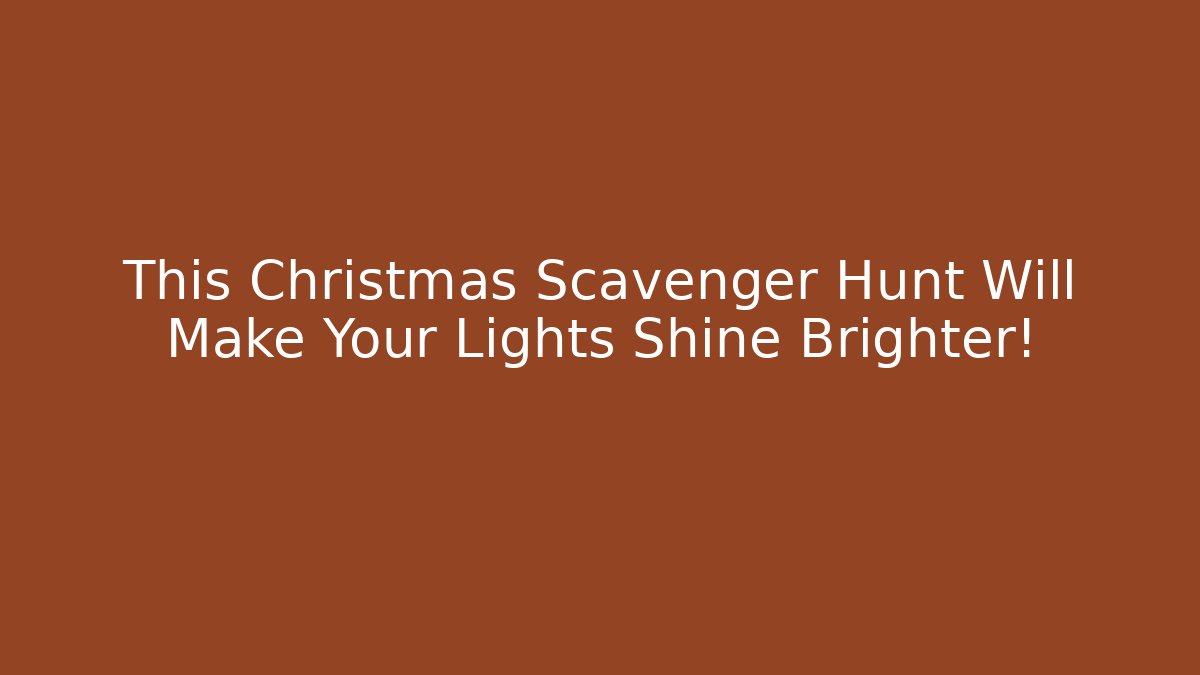 This Christmas Scavenger Hunt Will Make Your Lights Shine Brighter!