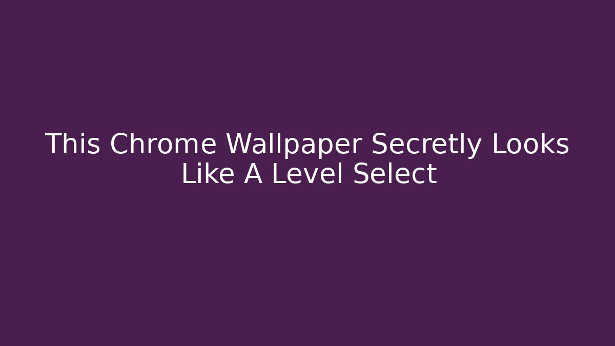 This Chrome Wallpaper Secretly Looks Like A Level Select - Vintage E-Juice