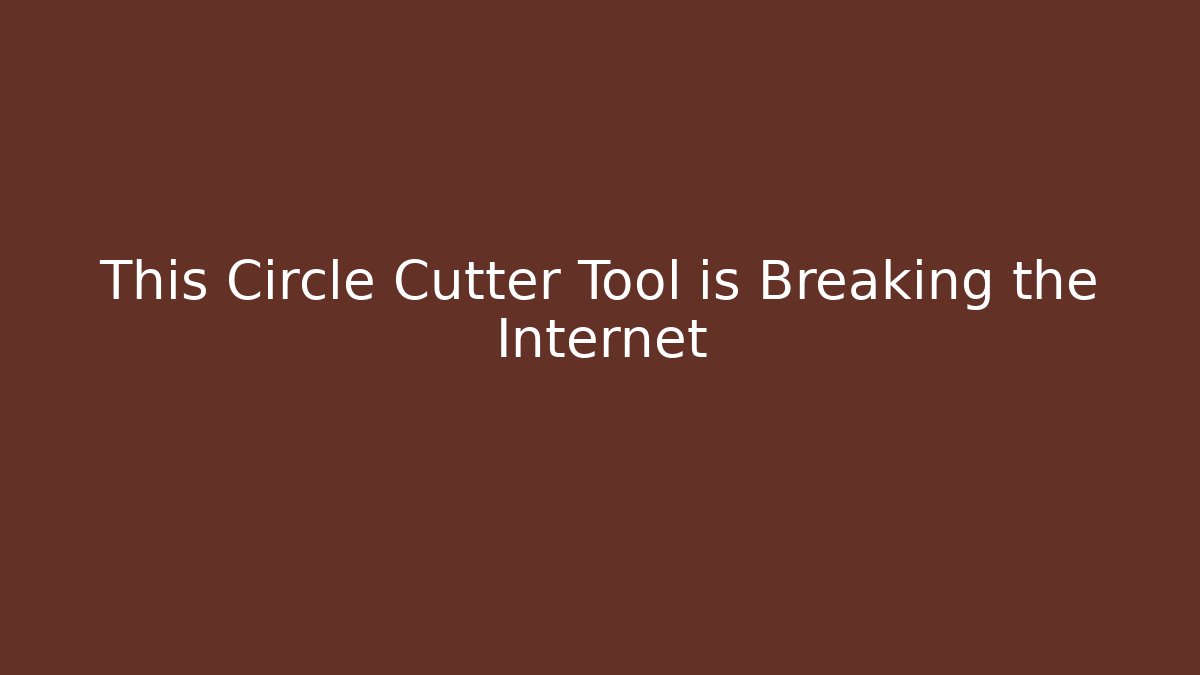 This Circle Cutter Tool is Breaking the Internet