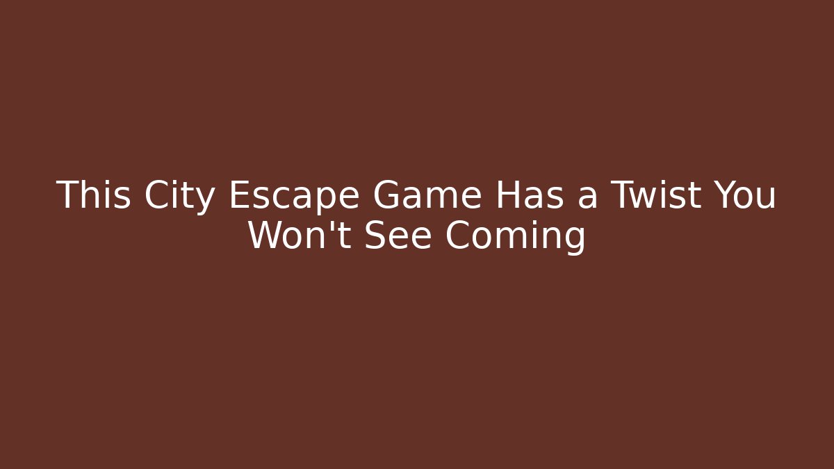 This City Escape Game Has a Twist You Won't See Coming