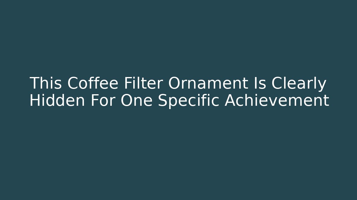 This Coffee Filter Ornament Is Clearly Hidden For One Specific Achievement