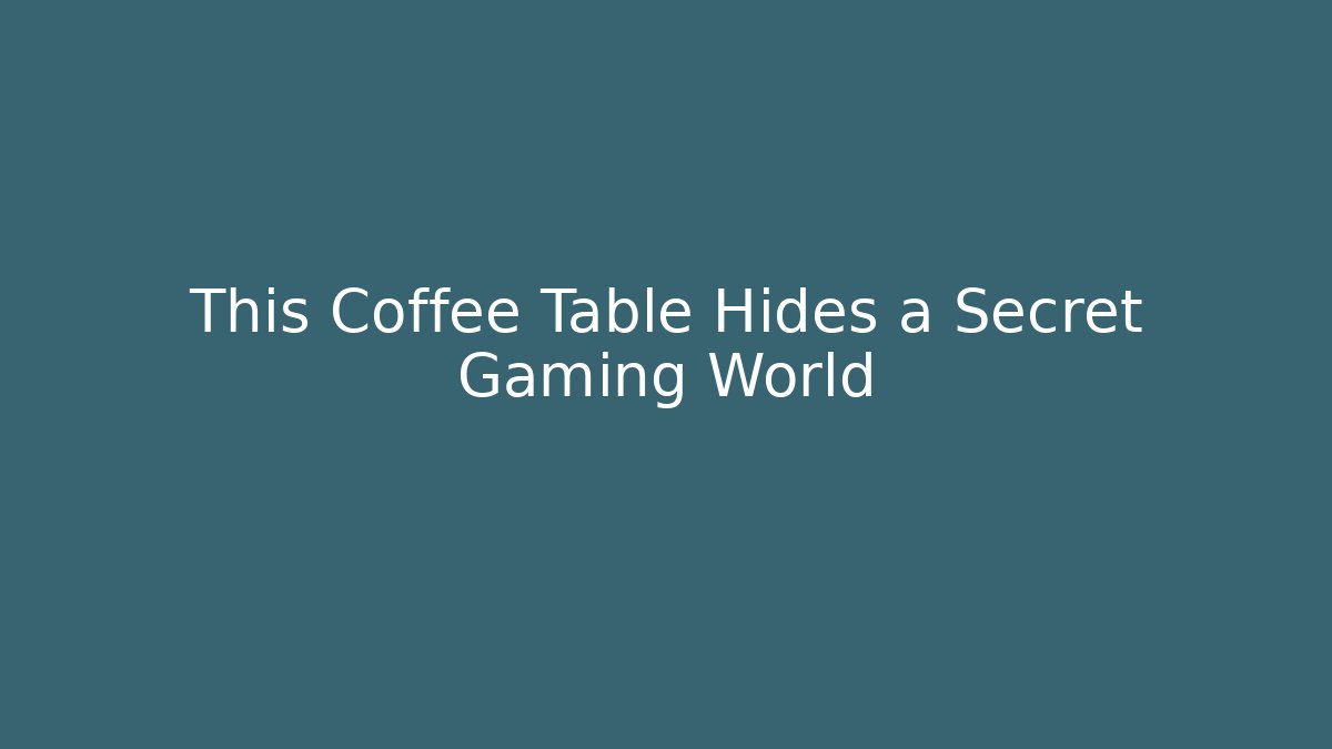This Coffee Table Hides a Secret Gaming World
