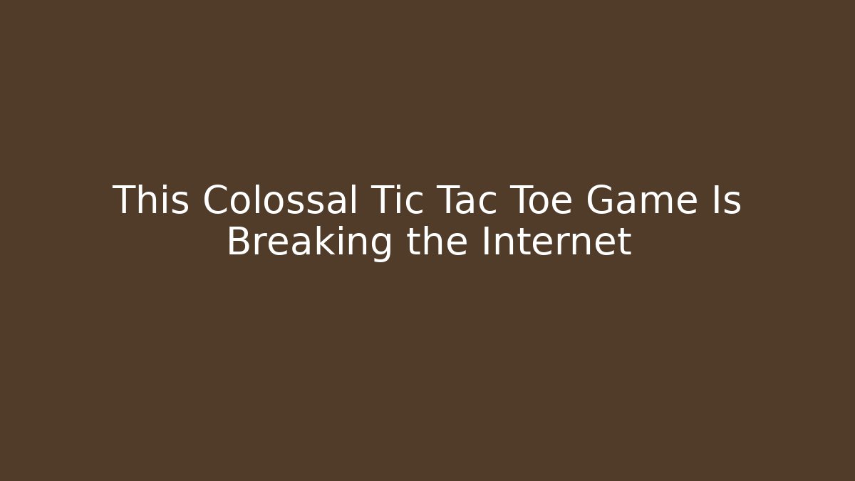 This Colossal Tic Tac Toe Game Is Breaking the Internet